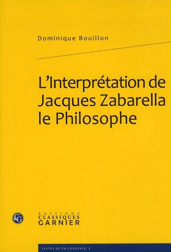 Couverture du livre « L'interprétation de Jacques Zabarella, le philosophe » de Bouillon Domin aux éditions Classiques Garnier