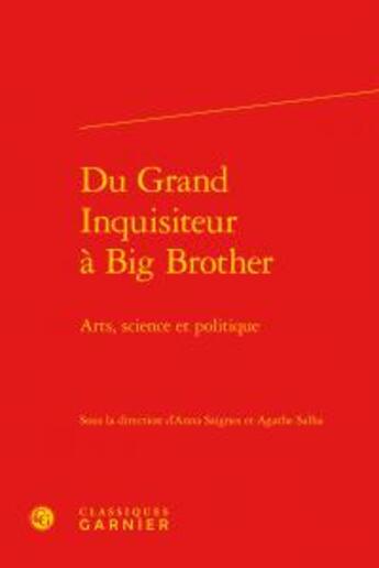 Couverture du livre « Du grand inquisiteur à big brother ; arts, science et politique » de  aux éditions Classiques Garnier