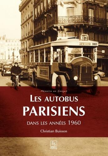 Couverture du livre « Les autobus parisiens ; dans les années 1960 » de Christian Buisson aux éditions Editions Sutton