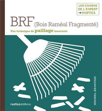 Couverture du livre « Brf (bois raméal fragmenté) ; une technique de paillage innovante » de Michel Beauvais aux éditions Rustica