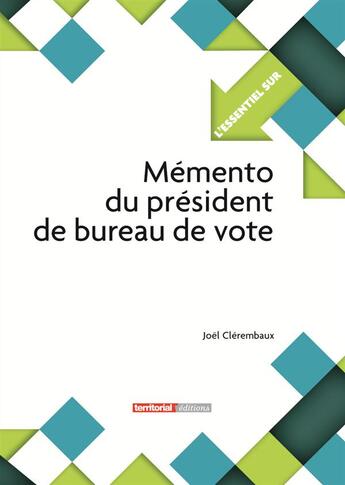 Couverture du livre « L'ESSENTIEL SUR T.218 ; mémento du président de bureau de vote » de Joel Clerembaux aux éditions Territorial