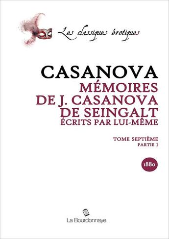 Couverture du livre « Memoires De J. Casanova De Seingalt, Ecrits Par Lui-Meme, Tome Septieme Partie 1 » de Giacomo Casanova aux éditions La Bourdonnaye