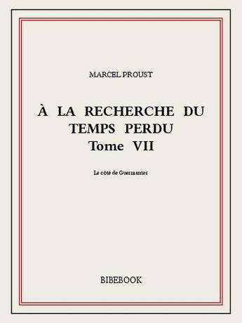 Couverture du livre « À la recherche du temps perdu t.7 ; le côté de Guermantes » de Marcel Proust aux éditions Bibebook
