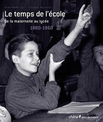 Couverture du livre « Le temps de l'ecole ; de la maternelle au lycée ; 1880-1960 » de Luc-J.N aux éditions Chene