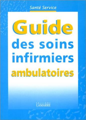 Couverture du livre « Guide des soins infirmiers ambulatoires santé service » de  aux éditions Lamarre