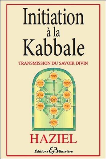 Couverture du livre « Initiation à la kabbale ; transmission du savoir divin » de Haziel aux éditions Bussiere