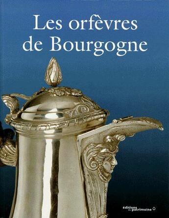 Couverture du livre « Les orfèvres de Bourgogne » de Brault-Lerch/De Chas aux éditions Editions Du Patrimoine