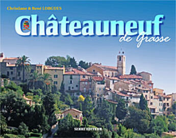 Couverture du livre « Châteauneuf de grasse » de Christiane Lorgues-Lapouge aux éditions Serre