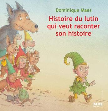 Couverture du livre « Histoire de lutin qui veut raconter son histoire » de Dominique Maes aux éditions Alice