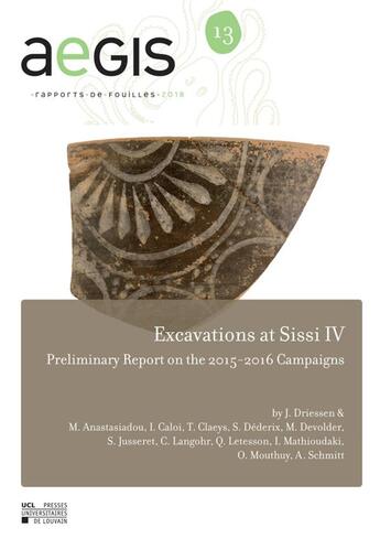 Couverture du livre « Aegis t.13 ; excavations at Sissi IV, preliminary report on the 2015-2016 campaigns » de  aux éditions Pu De Louvain