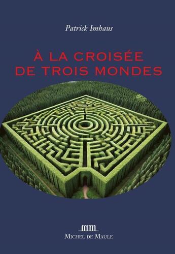 Couverture du livre « À la croisée de trois mondes » de Patrick Imhaus aux éditions Michel De Maule