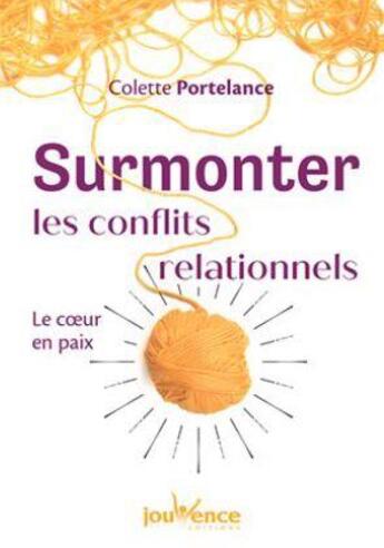 Couverture du livre « Surmonter les conflits relationnels ; le coeur en paix » de Colette Portelance aux éditions Jouvence