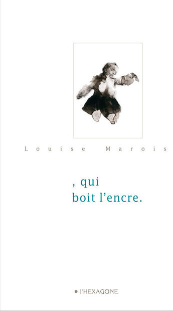 Couverture du livre « , qui boit l'encre » de Louise Marois aux éditions Hexagone