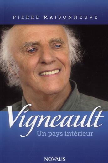 Couverture du livre « Vigneault. un pays interieur » de Maisonneuve Pierre aux éditions Novalis