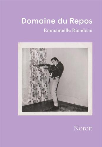 Couverture du livre « Domaine du repos » de Emmanuelle Riendeau aux éditions Noroit