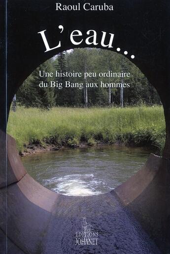 Couverture du livre « L'Eau... Une Histoire Peu Ordinaire » de Raoul Caruba aux éditions Johanet