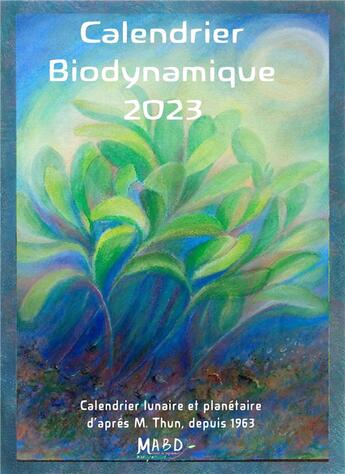 Couverture du livre « Calendrier biodynamique : calendrier lunaire et planétaire d'après Maria Thun (édition 2023) » de Matthias K Thun et Maria Thun aux éditions Bio Dynamique