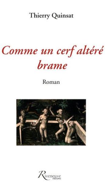 Couverture du livre « Comme un cerf altéré brame » de Thierry Quinsat aux éditions Riveneuve