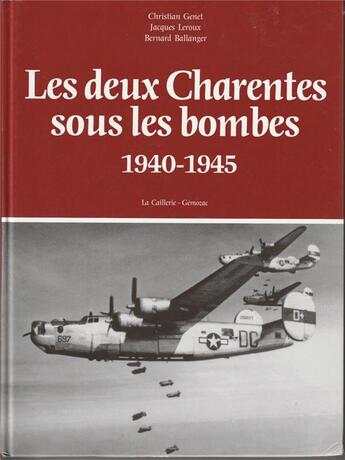 Couverture du livre « Les deux Charentes sous les bombes : 1940-1945 » de Christian Genet et Jacques Leroux et Bernard Ballanger aux éditions Christian Genet