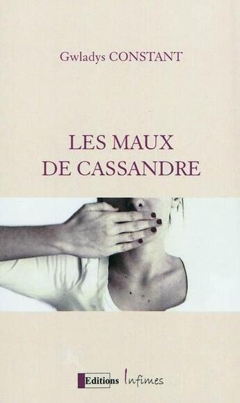 Couverture du livre « Les maux de Cassandre » de Gwladys Constant aux éditions Infimes