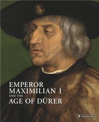 Couverture du livre « Emperor Maximilian I and the age of Durer » de Albrecht Schroder aux éditions Prestel