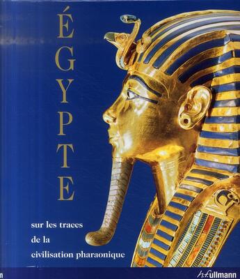 Couverture du livre « Egypte ; sur les traces de la civilisation pharaonique » de Schulz et Regine aux éditions Ullmann