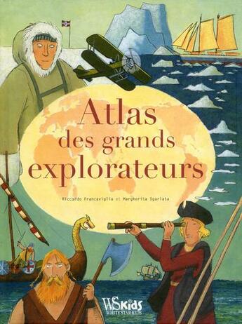 Couverture du livre « Atlas des grands explorateurs » de Riccard Francaviglia et Margherita Sgarlata aux éditions White Star Kids