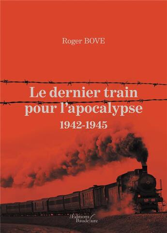 Couverture du livre « Le dernier train pour l'apocalypse ; 1942-1945 » de Bove Roger aux éditions Baudelaire