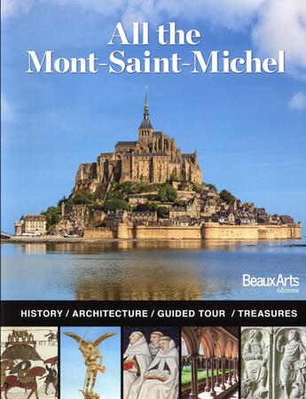 Couverture du livre « All the Mont-Saint-Michel ; history, architecture, guided tour, treasures » de  aux éditions Beaux Arts Editions