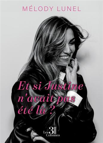 Couverture du livre « Et si Justine n'avait pas été là ? » de Melody Lunel aux éditions Les Trois Colonnes