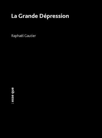 Couverture du livre « La Grande Dépression » de Raphael Gautier aux éditions Esse Que