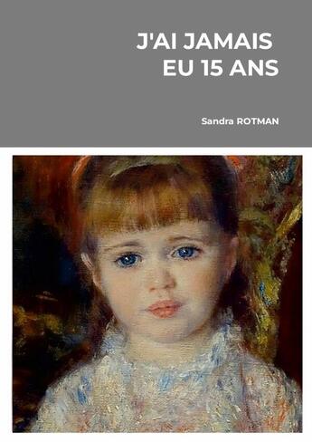 Couverture du livre « J'ai jamais eu quinze ans » de Sandra Rotman aux éditions Lulu