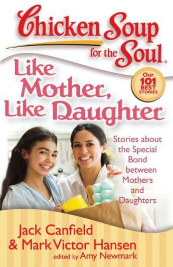 Couverture du livre « Chicken Soup for the Soul: Like Mother, Like Daughter » de Newmark Amy aux éditions Chicken Soup For The Soul