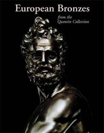 Couverture du livre « European bronzes from the quentin collection » de Leithe-Jasper M. aux éditions Acc Art Books