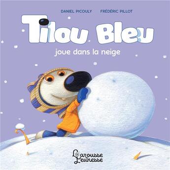 Couverture du livre « Tilou Bleu joue dans la neige » de Daniel Picouly et Frederic Pillot aux éditions Larousse