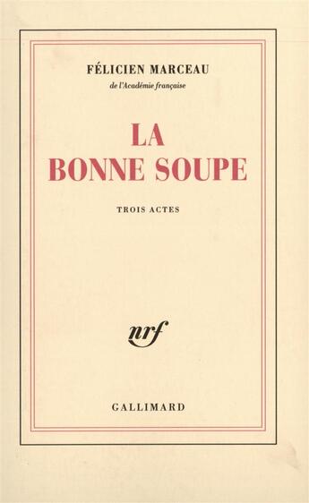 Couverture du livre « La bonne soupe - piece en trois actes » de Felicien Marceau aux éditions Gallimard