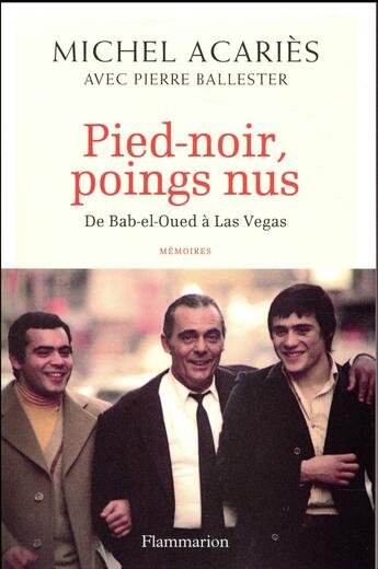 Couverture du livre « Pied-noir, poings nus ; de Bab-el-Oued à Las Vegas » de Pierre Ballester et Michel Acaries aux éditions Flammarion