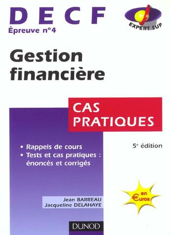 Couverture du livre « Gestion Financiere Decf Epreuve 4 ; Cas Pratiques ; 5e Edition » de Jacqueline Delahaye et Jean Barreau aux éditions Dunod