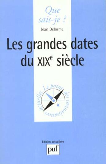 Couverture du livre « Les grandes dates du xix siecle qsj 1192 » de Jean Delorme aux éditions Que Sais-je ?