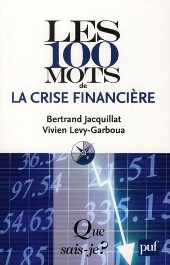 Couverture du livre « Les 100 mots de la crise financière (4e édition) » de Bertrand Jacquillat et Levy-Garboua/Vivien aux éditions Que Sais-je ?