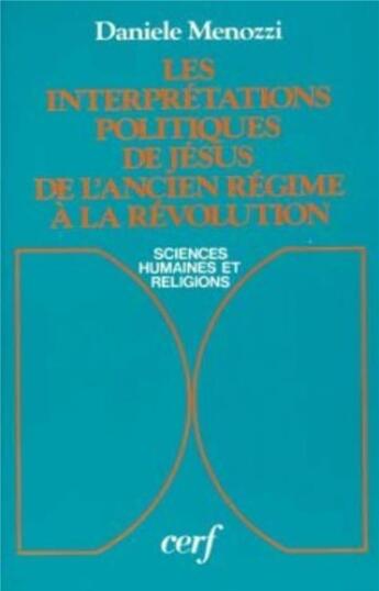 Couverture du livre « Les interpretations politiques de jesus de l'ancien regime a la revolution » de Menozzi Daniele aux éditions Cerf