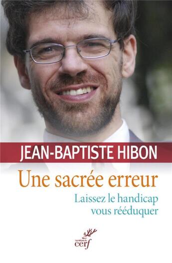 Couverture du livre « Une sacrée erreur ; laissez le handicap vous réeduquer » de Jean-Baptiste Hibon aux éditions Cerf