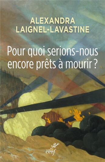 Couverture du livre « Pour quoi serions-nous encore prêts à mourir ? » de Alexandra Laignel-Lavastine aux éditions Cerf