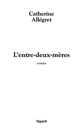 Couverture du livre « L'entre-deux-meres » de Catherine Allegret aux éditions Fayard