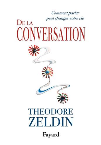 Couverture du livre « De la conversation ; comment parler peut changer votre vie » de Zeldin Theodore aux éditions Fayard