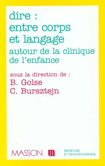 Couverture du livre « Dire : entre corps et langage autour de la clinique de l'enfant et de l'adolescent : POD » de Bernard Golse et Claude Bursztejn aux éditions Elsevier-masson