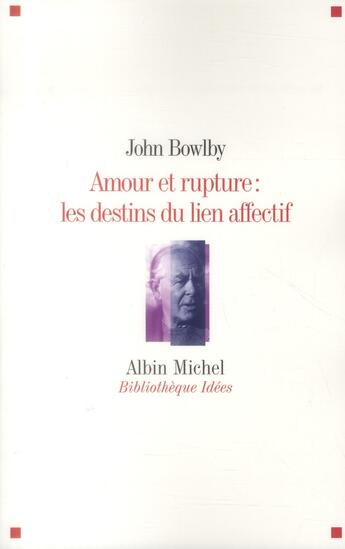 Couverture du livre « Amour et rupture ; les destins des liens affectifs » de John Bowlby aux éditions Albin Michel