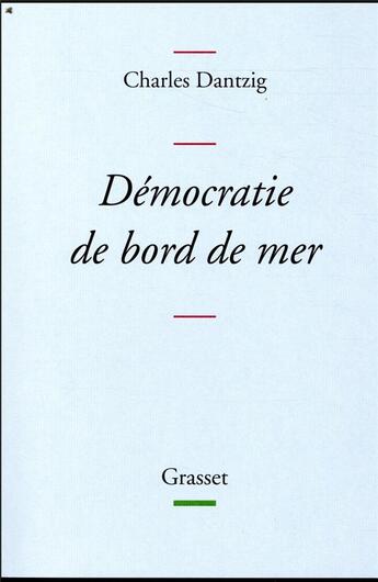 Couverture du livre « Démocratie de bord de mer » de Charles Dantzig aux éditions Grasset