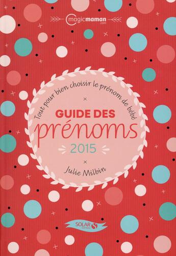 Couverture du livre « Guide des prénoms (édition 2015) » de Julie Milbin aux éditions Solar