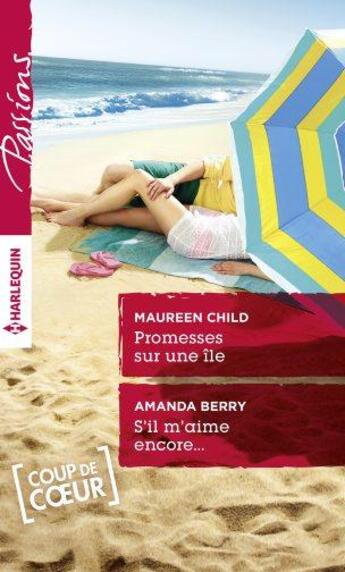 Couverture du livre « Promesses sur une île ; s'il m'aime encore... » de Amanda Berry et Maureen Child aux éditions Harlequin